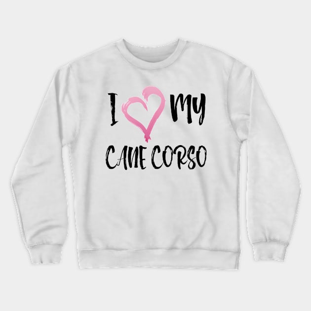 Copy of I Heart My Cane Corso! Especially for Cane Corso Dog Lovers! Crewneck Sweatshirt by rs-designs